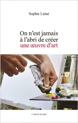 On n'est jamais à l'abri de créer une œuvre d'art